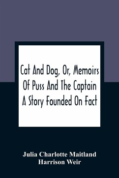 Cat And Dog, Or, Memoirs Of Puss And The Captain - Charlotte Maitland, Julia; Weir, Harrison
