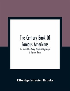 The Century Book Of Famous Americans - Streeter Brooks, Elbridge