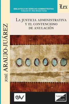 LA JUSTICIA ADMINISTRATIVA Y EL CONTENCIOSO DE ANULACIÓN - Araujo-Juárez, José