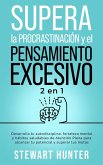 Supera la Procrastinación y el pensamiento excesivo: Desarrolla tu autodisciplina, fortaleza mental y hábitos saludables de Atención Plena para alcanzar tu potencial y superar tus metas (eBook, ePUB)