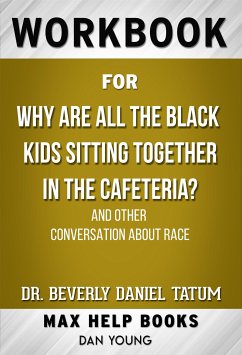 Workbook for Why Are All the Black Kids Sitting Together in the Cafeteria? And Other Conversations About Race by Beverly Daniel Tatum (eBook, ePUB) - Workbooks, MaxHelp