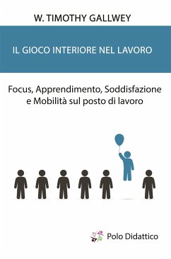 Il gioco interiore nel lavoro (eBook, ePUB) - Timothy Gallwey, W.