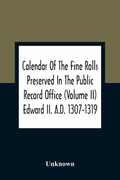 Calendar Of The Fine Rolls Preserved In The Public Record Office (Volume Ii) Edward Ii. A.D. 1307-1319 - Unknown