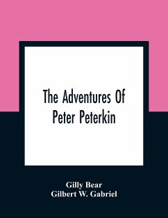 The Adventures Of Peter Peterkin - Bear, Gilly; W. Gabriel, Gilbert