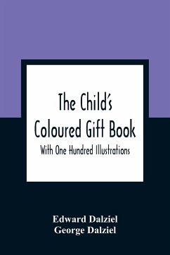 The Child'S Coloured Gift Book - Dalziel, Edward; Dalziel, George