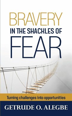 Bravery In The Shackles Of Fear - Alegbe, Getrude O.