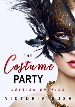 The Costume Party: Lesbian Erotica (eBook, ePUB) - Rush, Victoria