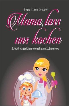 Mama, lass uns kochen (eBook, ePUB) - Schoberl, Beate & Lena
