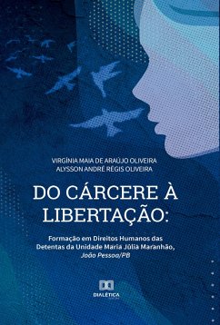 Do Cárcere à Libertação (eBook, ePUB) - Oliveira, Virgínia Maia de Araújo; Oliveira, Alysson André Régis