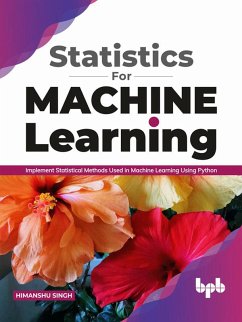 Statistics for Machine Learning: Implement Statistical methods used in Machine Learning using Python (English Edition) (eBook, ePUB) - Singh, Himanshu