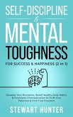 Self-Discipline & Mental Toughness For Success & Happiness: Develop Your Discipline, Build Healthy Daily Habits & Overcome Procrastination To Fulfil Your Potential & Find True Freedom (Emotional Intelligence Mastery: Develop Self Discipline, Overcome Procrastination & Overthinking, #2) (eBook, ePUB)