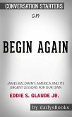 Begin Again: James Baldwin's America and Its Urgent Lessons for Our Own by Eddie S. Glaude Jr.: Conversation Starters (eBook, ePUB)