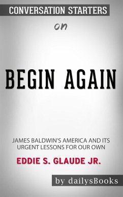 Begin Again: James Baldwin's America and Its Urgent Lessons for Our Own by Eddie S. Glaude Jr.: Conversation Starters (eBook, ePUB) - dailyBooks
