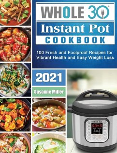 Whole 30 Instant Pot Cookbook 2021 - Miller, Susanne