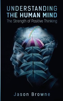 Understanding the Human Mind The Strength of Positive Thinking - Browne, Jason