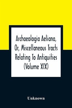Archaeologia Aeliana, Or, Miscellaneous Tracts Relating To Antiquities (Volume Xix) - Unknown