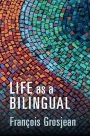 Life as a Bilingual - Grosjean, Francois (Universite de Neuchatel, Switzerland)