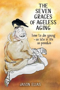 The Seven Graces of Ageless Aging - Elias, Jason