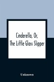 Cinderella, Or, The Little Glass Slipper