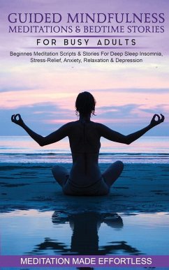 Guided Mindfulness Meditations & Bedtime Stories for Busy Adults Beginners Meditation Scripts & Stories For Deep Sleep, Insomnia, Stress-Relief, Anxiety, Relaxation& Depression - Meditation Made Effortless