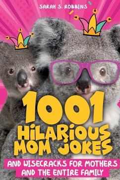 1001 Hilarious Mom Jokes and Wisecracks for Mothers and the Entire Family - Robbins, Sarah S