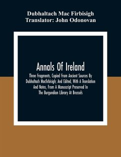 Annals Of Ireland. Three Fragments, Copied From Ancient Sources By Dubhaltach Macfirbisigh; And Edited, With A Translation And Notes, From A Manuscript Preserved In The Burgundian Library At Brussels - Mac Firbisigh, Dubhaltach