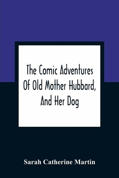 The Comic Adventures Of Old Mother Hubbard, And Her Dog - Catherine Martin, Sarah