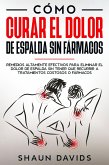 Cómo Curar el Dolor de Espalda sin Fármacos: Remedios altamente efectivos para eliminar el dolor de espalda sin tener que recurrir a tratamientos costosos o fármacos (eBook, ePUB)