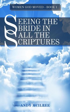 Seeing the Bride in All the Scriptures (Women God Moved, #1) (eBook, ePUB) - McIlree, Andy