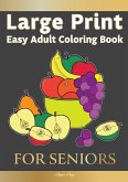 Large Print Easy Adult Coloring FOR SENIORS: The Perfect Companion For Seniors, Beginners & Anyone Who Enjoys Easy Coloring