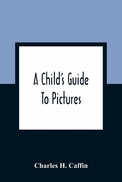 A Child'S Guide To Pictures - H. Caffin, Charles