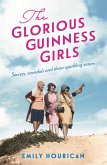 The Glorious Guinness Girls: A story of the scandals and secrets of the famous society girls