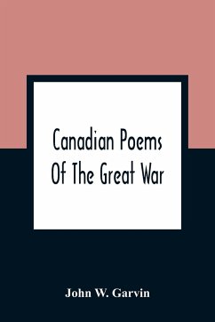 Canadian Poems Of The Great War - W. Garvin, John