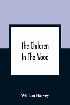 The Children In The Wood; With Engravings By Thompson, Nesbit, S. Williams, Jackson, And Branston And Wright - Harvey, William