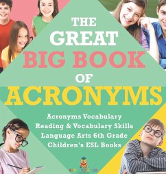 The Great Big Book of Acronyms   Acronyms Vocabulary   Reading & Vocabulary Skills   Language Arts 6th Grade   Children's ESL Books - Baby