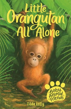 Baby Animal Friends: Little Orangutan All Alone - Kelly, Tilda