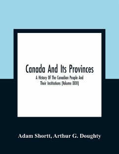 Canada And Its Provinces - Shortt, Adam; G. Doughty, Arthur