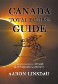 Canada Total Eclipse Guide: Commemorative Official 2024 Keepsake Guidebook