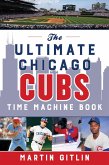 Ultimate Chicago Cubs Time Machine Book (eBook, ePUB) Ultimate Chicago Cubs Time Machine Book (eBook, ePUB)