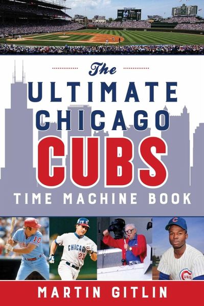 The Ultimate Chicago Cubs Time Machine Book (eBook, ePUB)