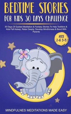 Bedtime Stories For Kids 30 Day Challenge 30 Days Of Guided Meditation & Fantasy Stories To Help Toddlers& Kids Fall Asleep, Relax Deeply, Develop Mindfulness& Bond With Parents - Made Easy, Mindfulness Meditations