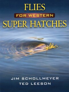 Flies for Western Super Hatches - Schollmeyer, Jim; Leeson, Ted