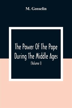 The Power Of The Pope During The Middle Ages - Gosselin, M.