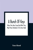 A Bunch Of Keys; Where They Were Found And What They Might Have Unlocked. A Christmas Book