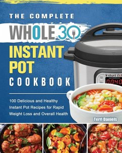 The Complete Whole 30 Instant Pot Cookbook - Daniels, Terri