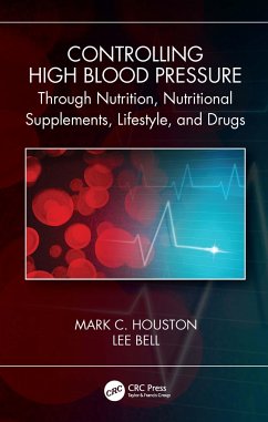 Controlling High Blood Pressure through Nutrition, Nutritional Supplements, Lifestyle, and Drugs - Houston, Mark C. (Vanderbilt Medical School and The Hypertension Ins; Bell, Lee