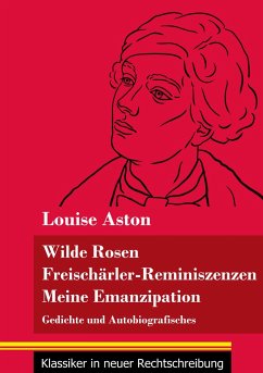 Wilde Rosen / Freischärler-Reminiszenzen / Meine Emanzipation - Aston, Louise