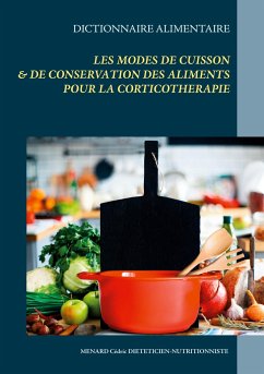 Dictionnaire des modes de cuisson & de conservation des aliments pour la corticothérapie - Menard, Cédric