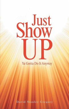 Just Show Up - Gregory, David Stanley