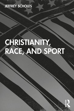 Christianity, Race, and Sport - Scholes, Jeffrey